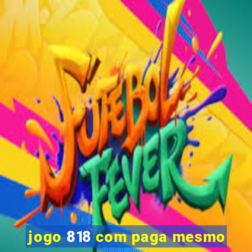 jogo 818 com paga mesmo